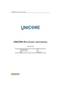 UNICORE Rich Client user manual  UNICORE R ICH C LIENT USER MANUAL UNICORE Team Document Version: Component Version: