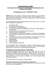 Geschäftsbericht 2006 der Deutschen Vereinigung für gewerblichen Rechtsschutz und Urheberrecht (GRUR) Jahrestagung 16. bis 19. Mai 2007 in Köln Zeitraum: Wie in den Vorjahren umfasst der Bericht, soweit es um die wirt