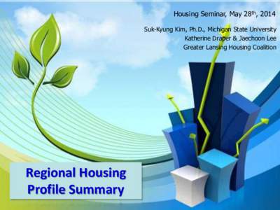 Housing Seminar, May 28th, 2014 Suk-Kyung Kim, Ph.D., Michigan State University Katherine Draper & Jaechoon Lee Greater Lansing Housing Coalition  Regional Housing