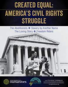 Created Equal: America’s Civil Rights Struggle Created Equal: America’s Civil Rights Struggle The Abolitionists ❖ Slavery by Another Name ❖ The Loving Story ❖ Freedom Riders