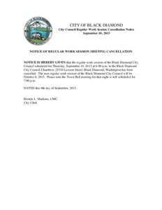 CITY OF BLACK DIAMOND City Council Regular Work Session Cancellation Notice September 10, 2015 NOTICE OF REGULAR WORK SESSION MEETING CANCELLATION