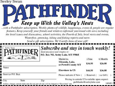 Seeley Swan  Keep up With the Valley’s News ...with a Pathfinder subscription. Weekly photos of wildlife, happenings, events & people are regular features. Keep yourself, your friends and relatives informed yearround w