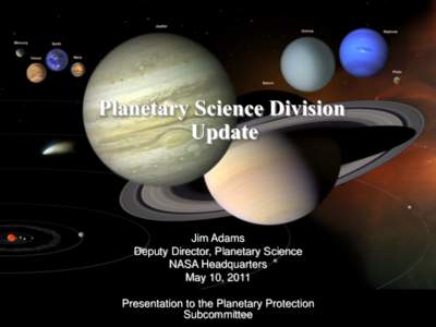 Planetary Science Division Update Jim Adams Deputy Director, Planetary Science NASA Headquarters