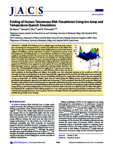 ARTICLE pubs.acs.org/JACS Folding of Human Telomerase RNA Pseudoknot Using Ion-Jump and Temperature-Quench Simulations Shi Biyun,†,‡ Samuel S. Cho,†,# and D. Thirumalai*,†,§