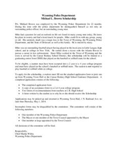 Wyoming Police Department Michael L. Brown Scholarship Pfc. Michael Brown was employed by the Wyoming Police Department for 22 months. During his time with the police department he distinguished himself as not only an ou