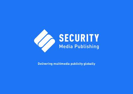 Delivering multimedia publicity globally  ABOUT US Security Media Publishing is the leading provider of news and marketing services for the security industry and beyond. With a team of experts that has a range of knowle