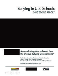 Bullying in U.S. Schools 2013 Status Report Assessed using data collected from the Olweus Bullying Questionnaire™ Harlan Luxenberg, M.A., Professional Data Analysts, Inc.