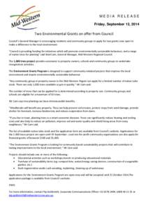 MEDIA RELEASE Friday, September 12, 2014 Two Environmental Grants on offer from Council Council’s General Manager is encouraging residents and community groups to apply for two grants now open to make a difference to t