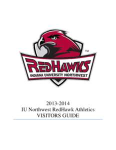 [removed]IU Northwest RedHawk Athletics VISITORS GUIDE Welcome The RedHawks of Indiana University Northwest are excited to have you visiting Gary, IN for our