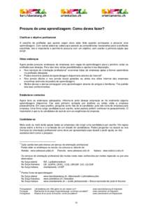 Procura de uma aprendizagem: Como deves fazer? Clarificar o objetivo profissional A escolha da profissão que queres seguir deve estar feita quando começares a procurar uma aprendizagem. Com outras palavras: sabes que p