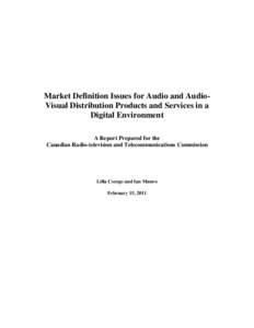 Market Definition Issues for Audio and AudioVisual Distribution Products and Services in a Digital Environment A Report Prepared for the Canadian Radio-television and Telecommunications Commission  Lilla Csorgo and Ian M