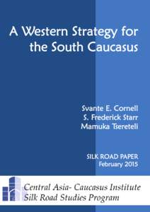 A Western Strategy for the South Caucasus Svante E. Cornell S. Frederick Starr Mamuka Tsereteli