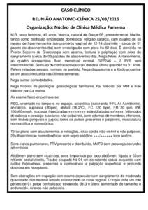 CASO CLÍNICO REUNIÃO ANATOMO-CLÍNICAOrganização: Núcleo de Clínica Médica Famema M.R, sexo feminino, 45 anos, branca, natural de Garça-SP, procedente de Marilia, tendo como profissão empregada domé