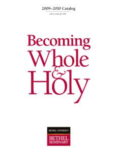 2009–2010 Catalog with revisions for 2010 Welcome to Bethel Seminary! Bethel Seminary, part of Bethel University, has been advancing the gospel of Jesus Christ sinceToday, we are one of