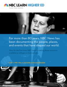 Trusted. Timely. Teachable.  HIGHER ED For more than 80 years, NBC News has been documenting the people, places,