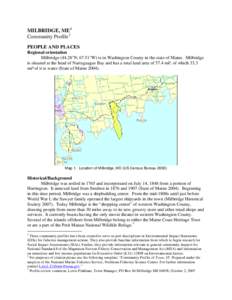 MILBRIDGE, ME 1 Community Profile 2 PEOPLE AND PLACES Regional orientation Milbridge[removed]°N, 67.51°W) is in Washington County in the state of Maine. Milbridge is situated at the head of Narraguagus Bay and has a tota