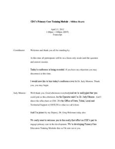 CDC’s Primary Care Training Module – Million Hearts  April 11, 2012 1:00pm – 2:00pm (EDT) Transcript