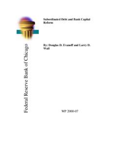 Federal Reserve Bank of Chicago  Subordinated Debt and Bank Capital Reform  By: Douglas D. Evanoff and Larry D.