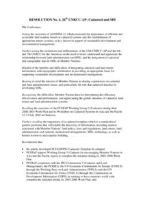 RESOLUTION No. 4, 16th UNRCC-AP: Cadastral and SDI The Conference, Noting the outcomes of AGENDA 21 which promoted the importance of efficient and accessible land markets based on cadastral systems and the establishment 