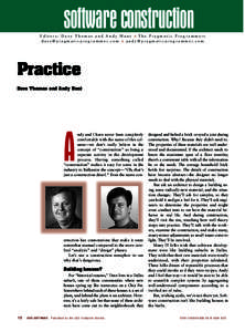 software construction Editors: Dave Thomas and Andy Hunt ■ The Pragmatic Programmers d a v e @ p r a g m a t i c p r o g r a m m e r. c o m ■ a n d y @ p r a g m a t i c p r o g r a m m e r. c o m Practice Dave Thoma