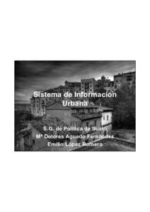 Sistema de Información Urbana S.G. de Política de Suelo Mª Dolores Aguado Fernández Emilio López Romero