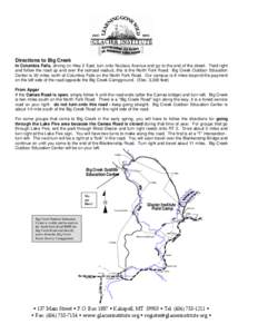 Directions to Big Creek In Columbia Falls, driving on Hwy 2 East, turn onto Nucleus Avenue and go to the end of the street. Yield right and follow the road up and over the railroad viaduct, this is the North Fork Road. B