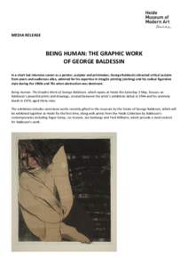 MEDIA RELEASE  BEING HUMAN: THE GRAPHIC WORK OF GEORGE BALDESSIN In a short but intensive career as a painter, sculptor and printmaker, George Baldessin attracted critical acclaim from peers and audiences alike, admired 