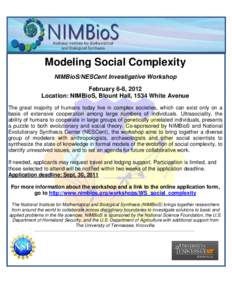 Modeling Social Complexity NIMBioS/NESCent Investigative Workshop February 6-8, 2012 Location: NIMBioS, Blount Hall, 1534 White Avenue The great majority of humans today live in complex societies, which can exist only on