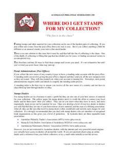 AUSTRALIAN PHILATELIC FEDERATION LTD  WHERE DO I GET STAMPS FOR MY COLLECTION? “The fun is in the chase” Finding stamps and other material for your collection can be one of the hardest parts of collecting.