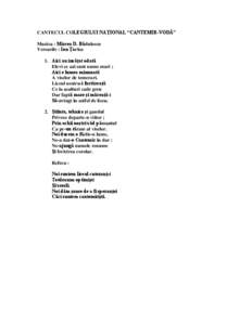 CANTECUL COLEGIULUI NAŢIONAL “CANTEMIR-VODĂ” Muzica : Mircea D. Bădulescu Versurile : Ion Ţarlea 1. Aici au învăţat odată Elevi ce azi sunt nume mari ; Aici e lumea minunată