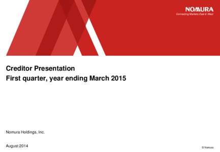 Connecting Markets East & West  Creditor Presentation First quarter, year ending March[removed]Nomura Holdings, Inc.