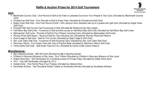 Raffle & Auction Prizes for 2014 Golf Tournament Golf: • Blackhawk Country Club - One Round of Golf at the Falls or Lakeside Course for Four People & Two Carts (Donated by Blackhawk Country Club) • Chardonnay Golf Cl