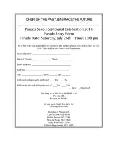 CHERISH THE PAST, EMBRACE THE FUTURE Panaca Sesquicentennial Celebration 2014 Parade Entry Form Parade Date: Saturday, July 26th Time: 1:00 pm  In order to be considered for placement in the parade please return this for