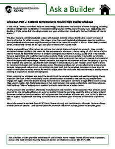 Ask a Builder Windows Part 2: Extreme temperatures require high-quality windows In the article “How can windows help me save energy,” we discussed the basics of window shopping, including efficiency ratings from the 