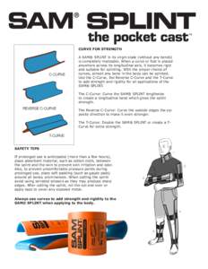 ™ CURVE FOR STRENGTH A SAM® SPLINT in its virgin state (without any bends) is completely malleable. When a curve or fold is placed anywhere across its longitudinal axis, it becomes rigid and suitable for splinting. Wi