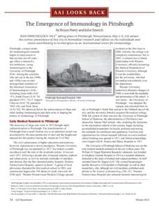 AAI LOOKS BACK  The Emergence of Immunology in Pittsburgh by Bryan Peery and John Emrich With IMMUNOLOGY 2014™ taking place in Pittsburgh, Pennsylvania, May 2–6, AAI salutes the current prominence of this city in bio