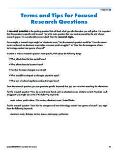 resources  Terms and Tips for Focused Research Questions A research question is the guiding question that will lead what type of information you will gather. It is important that this question is specific and focused. Th