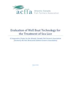 Evaluation of Well Boat Technology for the Treatment of Sea Lice A Cooperative Project by the Atlantic Canada Fish Farmers Association (Formerly the New Brunswick Salmon Growers Association)  March 2011