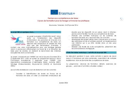 Former aux compétences de base : 5 jours de formation pour échanger et innover les pratiques Roumanie, Timisoara, 24-29 janvier 2016 Le projet SBS en quelques mots… Le projet européen STRAIGHTEN BASIC SKILLS