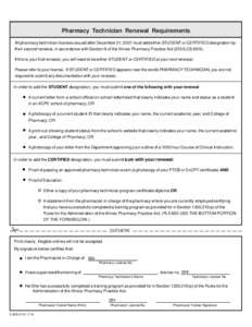 Pharmacy Technician Renewal Requirements All pharmacy technician licenses issued after December 31, 2007 must add either STUDENT or CERTIFIED designation by their second renewal, in accordance with Section 9 of the Illin