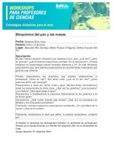    Bioquímica del pan y las masas Fecha: Sábados 28 de mayo Horario: 9:00 a 12:30 horas Lugar: Beauchef 850, Santiago (Metro Parque O´Higgins). Edificio Escuela Hall