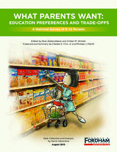 WHAT PARENTS WANT: EDUCATION PREFERENCES AND TRADE-OFFS A National Survey of K–12 Parents Edited by Dara Zeehandelaar and Amber M. Winkler Foreword and Summary by Chester E. Finn, Jr. and Michael J. Petrilli