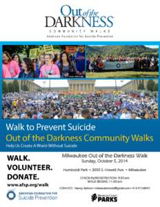 Milwaukee Out of the Darkness Walk Sunday, October 5, 2014 Humboldt Park • 3000 S. Howell Ave. • Milwaukee CHECK-IN/REGISTRATION: 9:30 am WALK BEGINS: 11:00 am