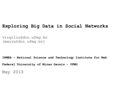 Exploring Big Data in Social Networks  () INWEB – National Science and Technology Institute for Web Federal University of Minas Gerais - UFMG
