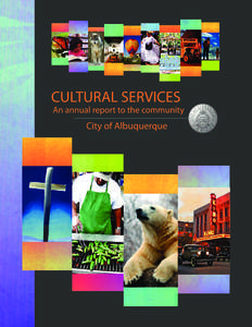 I  t is really no stretch to say that the activities, programming and special events organized by the City of Albuquerque’s Cultural Services Department reach in excess of five million people