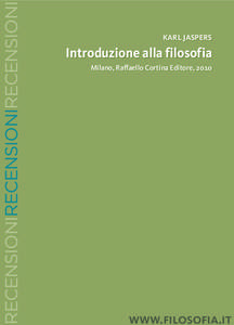 recensionirecensionirecensioni  karl jaspers Introduzione alla filosofia Milano, Raffaello Cortina Editore, 2010