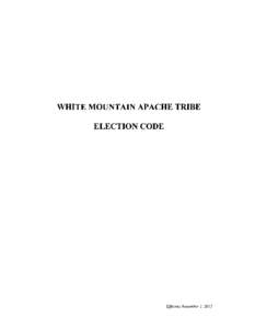 WHITE MOUNTAIN APACHE TRIBE ELECTION CODE Effective November 1, 2013  WHITE MOUNTAIN APACHE
