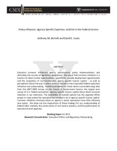 Policy Influence, Agency-Specific Expertise, and Exit in the Federal Service Anthony M. Bertelli and David E. Lewis ABSTRACT Executive turnover influences agency performance, policy implementation and ultimately the succ