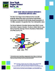 new york organ donor network’s DONATION service area The New York Organ Donor Network is the nonprofit federally designated organ procurement organization that serves a culturally and ethnically diverse population of 1