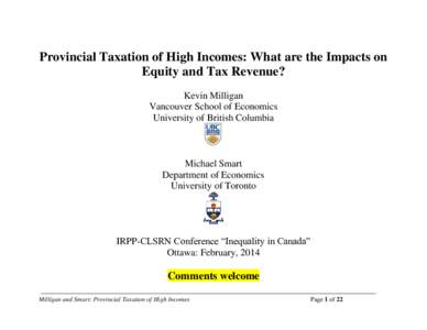 Provincial Taxation of High Incomes: What are the Impacts on Equity and Tax Revenue? Kevin Milligan Vancouver School of Economics University of British Columbia